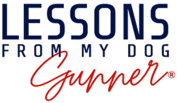 Lessons From My Dog Gunner®